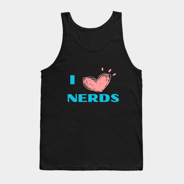 I love nerds Tank Top by XclusiveDesignMA